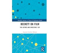 Beckett on Film: The Actors and Directors’ Cut (Routledge Advances in Theatre & Performance Studies)