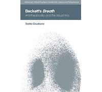 Beckett's Breath: Anti-Theatricality and the Visual Arts (Edinburgh Critical Studies in Modernism, Drama and Performance)