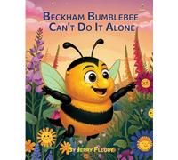 Beckham Bumblebee Can't Do It Alone: A Story for Young Kids About Teamwork, Listening, and Pollinating a Garden (Pollinator Path Series)