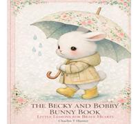 Becky & Bobby Bunny Book One: Little Lesons For Brave Hearts