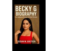 BECKY G BIOGRAPHY: From Inglewood Dreams To Global Stardom
