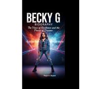 BECKY G BIOGRAPHY: The Voice of Resilience and the Power of Dreams