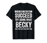 Becky If At First You Don't Succeed Try Doing What Becky T-Shirt