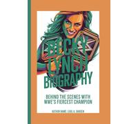 BECKY LYNCH BIOGRAPHY: Behind the Scenes with WWE’s Fiercest Champion