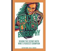 BECKY LYNCH BIOGRAPHY: Behind the Scenes with WWE’s Fiercest Champion