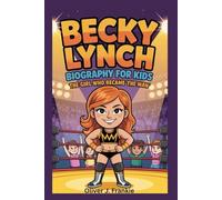 Becky Lynch Biography for Kids: The Girl Who Became ‘The Man’