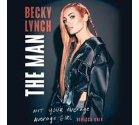 Becky Lynch The Man: Not Your Average Average Girl