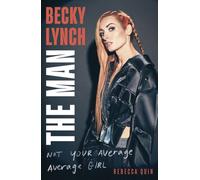 Becky Lynch: The Man : Not Your Average Average Girl - The Sunday Times bestseller