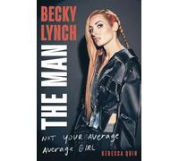 Becky Lynch: The Man : Not Your Average Average Girl - The Sunday Times bestseller