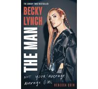 Becky Lynch: The Man : Not Your Average Average Girl - The Sunday Times bestseller