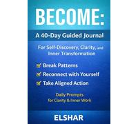 BECOME: A 40-Day Guided Journal for Self-Discovery, Clarity, and Inner Transformation: Daily Prompts to Break Patterns, Reconnect with Yourself, and Take Aligned Action
