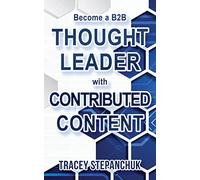 Become a B2B Thought Leader with Contributed Content