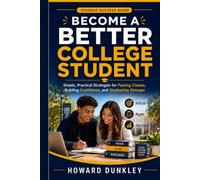 Become a Better College Student: Simple, Practical Strategies for Passing Classes, Building Confidence, and Graduating Stronger (The Become Better Series)