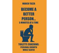 BECOME A BETTER PERSON… 5 minutes at a time: TOILETTE COACHING: personal growth while seated
