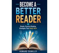 Become a Better Reader: Simple, Practical Reading Strategies That Really Work (The Become Better Series)