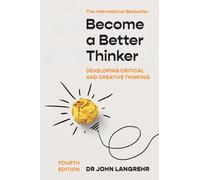 Become a Better Thinker : Developing Critical and Creative Thinking