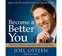 Become a Better You: 7 Keys To Improving Your Life Every Day