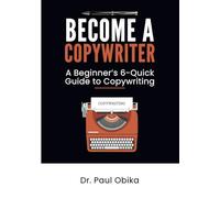 Become a Copywriter: A Beginner's 6-Quick Guide to Copywriting