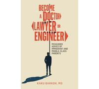 Become a Doctor, Lawyer, or Engineer: Misguided Advice of Immigrant and Middle-Class Parents