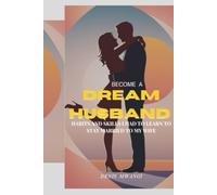 BECOME A DREAM HUSBAND: HABITS AND SKILLS I HAD TO LEARN TO STAY MARRIED TO MY WIFE