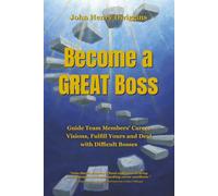 Become a GREAT Boss: Guide Team Members' Career Visions, Fulfill Yours and Deal With Difficult Bosses