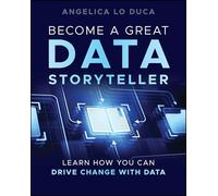 Become a Great Data Storyteller – Learn How You Can Drive Change with Data – Wiley-VCH