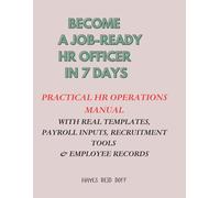 Become a Job-Ready HR Officer in 7 Days: A Practical HR Bootcamp with Real Templates, Payroll Inputs, Recruitment Tools & Employee Records