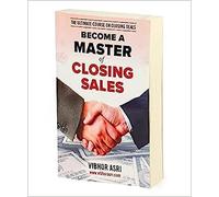 Become a Master of Close Sales: The Ultimate Closing Deals Course