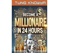 Become a Millionaire in 24 Hours: 100+ AI Tools & Ideas for Everyone for Writing, Design & Services to Boost Productivity, Build Wealth & Live Your ... Human: Inside the Great AI Power Shift)