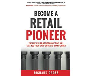 Become a Retail Pioneer: The Five-Pillar Methodology That Will Take You From Shop Owner to Brand Owner