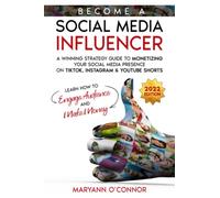 Become a Social Media Influencer: A Winning Strategy Guide to Monetizing your Social Media Presence on TikTok, Instagram & YouTube Shorts - Learn How to Engage Audience and Make Money