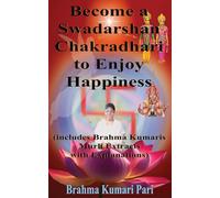 Become a Swadarshan Chakradhari to Enjoy Happiness (includes Brahma Kumaris Murli Extracts with Explanations)