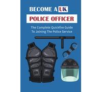 Become A UK Police Officer: The Complete Quickfire Guide To Joining The Police Service: Selection Of Police Officers