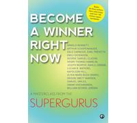 Become a Winner Right Now : A Masterclass from the Supergurus