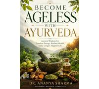 Become Ageless With Ayurveda: Ancient Wisdom for Timeless Energy, Radiant Health, and a Longer, Happier Life