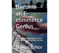 Become an E-commerce Genius: How to Generate $10 Million or More via E-commerce Doing What You Love (The Multimillionaire Series)