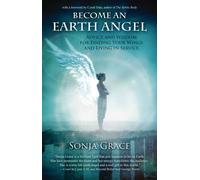 Become an Earth Angel : Advice and Wisdom for Finding Your Wings and Living in Service