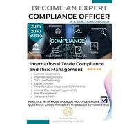 Become an Expert Compliance Officer - International Trade Compliance, Risk Management and Custom Duties: The only guide with over 200 practice ... All what you need to know about Compliance