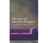 Become an Interior Designer: An Essential Guide to Achieving Your Interior Design Career Dreams
