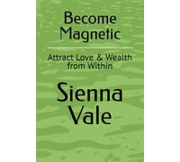 Become Magnetic: Attract Love & Wealth from Within