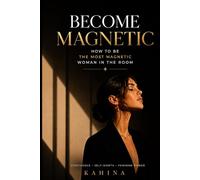 Become Magnetic: How to Be the Most Magnetic Woman in the Room
