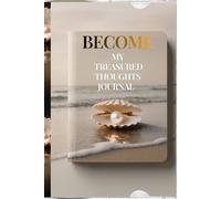 BECOME - My Treasured Thoughts Journal: A Notebook For Reflection, Clarity & Personal Growth (6 × 9)