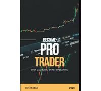Become Pro Trader: A Systematic Guide to Building Discipline, Managing Risk, and Developing a Winning Trading Strategy
