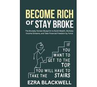 Become Rich or Stay Broke: The Brutally Honest Blueprint to Build Wealth, Multiply Income Streams, and Take Financial Freedom by Force