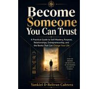 Become Someone You Can Trust: A Practical Guide to Self-Mastery, Purpose, Relationships, Entrepreneurship, and the Books That Can Change Your Life