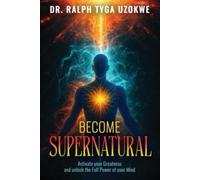BECOME SUPERNATURAL: ActivateYour Greatness and Unlock the Full Power of Your Mind