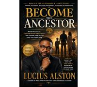 Become The Ancestor: Breaking Cycles, Building Black Family Legacy, and Leaving Them Better Than You Found Them