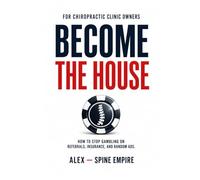 Become The House: How to Stop Gambling on Referrals, Insurance, and Random Ads: 1