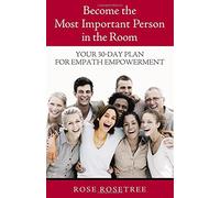 Become the Most Important Person in the Room: Your 30-Day Plan for Empath Empowerment