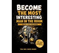 Become The Most Interesting Man in The Room: You Will Rock Your Brain! The Ultimate Trivia Book For Men: Over 700 Whys, Unusual Fun Facts, & Quiz Questions (Gifts for Intelligent Men)
